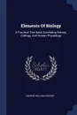 Elements Of Biology. A Practical Text-book Correlating Botany, Zoology, And Human Physiology - George William Hunter