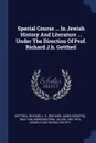 Special Course ... In Jewish History And Literature ... Under The Direction Of Prof. Richard J.h. Gottheil - Morgenstern Julian 1881-1976, Jewish Chautauqua Society