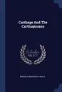 Carthage And The Carthaginians - Reginald Bosworth Smith