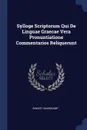 Sylloge Scriptorum Qui De Linguae Graecae Vera Pronuntiatione Commentarios Reliquerunt - Siwart Haverkamp