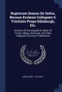 Registrum Domus De Soltre, Necnon Ecclesie Collegiate S. Trinitatis Prope Edinburgh, Etc. Charters Of The Hospital Of Soltre, Of Trinity College, Edinburgh, And Other Collegiate Churches In Midlothian - Laing David 1793-1878