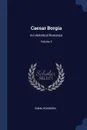 Caesar Borgia. An Historical Romance; Volume 3 - Emma Robinson