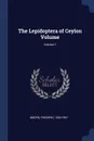 The Lepidoptera of Ceylon Volume; Volume 1 - Moore Frederic 1830-1907