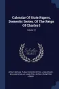 Calendar Of State Papers, Domestic Series, Of The Reign Of Charles I; Volume 13 - John Bruce