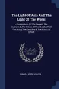 The Light Of Asia And The Light Of The World. A Comparison Of The Legend, The Doctrine, . The Ethics Of The Buddha With The Story, The Doctrine, . The Ethics Of Christ - Samuel Henry Kellogg