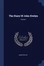 The Diary Of John Evelyn; Volume 1 - John Evelyn