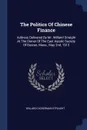 The Politics Of Chinese Finance. Address Delivered By Mr. Williard Straight At The Dinner Of The East Asiatic Society Of Boston, Mass., May 2nd, 1913 - Willard Dickerman Straight