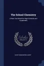 The School Chemistry. A New Text-Book for High Schools and Academies - Elroy McKendree Avery