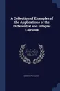 A Collection of Examples of the Applications of the Differential and Integral Calculus - George Peacock