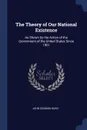 The Theory of Our National Existence. As Shown by the Action of the Government of the United States Since 1861 - John Codman Hurd