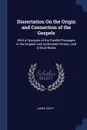 Dissertation On the Origin and Connection of the Gospels. With a Synopsis of the Parallel Passages in the Original and Authorised Version, and Critical Notes - James Smith