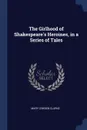 The Girlhood of Shakespeare.s Heroines, in a Series of Tales - Mary Cowden Clarke