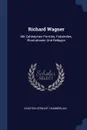 Richard Wagner. Mit Zahlreichen Portrats, Faksimiles, Illustrationen Und Beilagen - Houston Stewart Chamberlain