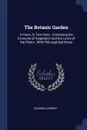 The Botanic Garden. A Poem, in Two Parts ; Containing the Economy of Vegetation and the Loves of the Plants ; With Philosophical Notes - Erasmus Darwin