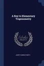 A Key to Elementary Trigonometry - James Hamblin Smith