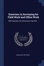 Exercises in Surveying for Field Work and Office Work. With Questions for Discussion Intended ... - John Clayton Tracy