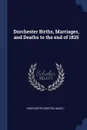 Dorchester Births, Marriages, and Deaths to the end of 1825 - Dorchester (Boston Mass.)