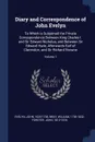 Diary and Correspondence of John Evelyn. To Which is Subjoined the Private Correspondence Between King Charles I. and Sir Edward Nicholas, and Between Sir Edward Hyde, Afterwards Earl of Clarendon, and Sir Richard Browne; Volume 1 - Evelyn John 1620-1706, Bray William 1736-1832, Forster John 1812-1876