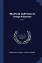 The Plays and Poems of George Chapman; Volume 1 - Thomas Marc Parrott, George Chapman