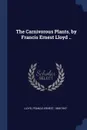 The Carnivorous Plants, by Francis Ernest Lloyd .. - Francis Ernest Lloyd