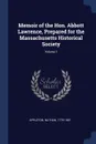 Memoir of the Hon. Abbott Lawrence, Prepared for the Massachusetts Historical Society; Volume 1 - Appleton Nathan 1779-1861