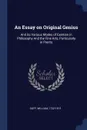 An Essay on Original Genius. And its Various Modes of Exertion in Philosophy And the Fine Arts, Particularly in Poetry - Duff William 1732-1815