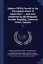 Index of Wills Proved in the Prerogative Court of Canterbury ... And now Preserved in the Principal Probate Registry, Somerset House, London. 67 - S A Smith, John Challenor Covington Smith