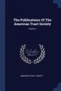 The Publications Of The American Tract Society; Volume 1 - American Tract Society