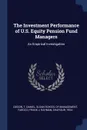 The Investment Performance of U.S. Equity Pension Fund Managers. An Empirical Investigation - T Daniel Coggin, Frank J Fabozzi