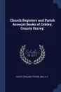 Church Registers and Parish Account Books of Ockley, County Surrey; - England Ockley, A R Bax