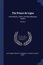 The Prince de Ligne. His Memoirs, Letters, and Miscellaneous Papers; Volume 2 - Katharine Prescott Wormeley, Charles Joseph Ligne