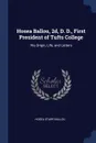 Hosea Ballou, 2d, D. D., First President of Tufts College. His Origin, Life, and Letters - Hosea Starr Ballou