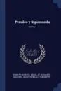 Persiles y Sigismunda; Volume 1 - Rudolph Schevill, Miguel De Cervantes Saavedra, Adolfo Bonilla y San Martín