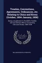 Treaties, Conventions, Agreements, Ordinances, etc. Relating to China and Korea (October, 1904-January, 1908). Being a Supplement to Rockhill.s Treaties and Conventions With or Concerning China and Korea, 1894-1904 - William Woodville Rockhill