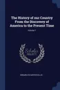 The History of our Country From the Discovery of America to the Present Time; Volume 7 - Edward Sylvester Ellis