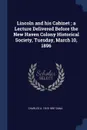 Lincoln and his Cabinet ; a Lecture Delivered Before the New Haven Colony Historical Society, Tuesday, March 10, 1896 - Charles A. 1819-1897 Dana