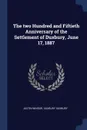 The two Hundred and Fiftieth Anniversary of the Settlement of Duxbury, June 17, 1887 - Justin Winsor, Duxbury Duxbury