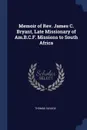 Memoir of Rev. James C. Bryant, Late Missionary of Am.B.C.F. Missions to South Africa - Thomas Savage