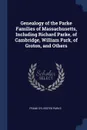 Genealogy of the Parke Families of Massachusetts, Including Richard Parke, of Cambridge, William Park, of Groton, and Others - Frank Sylvester Parks