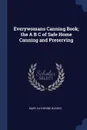 Everywomans Canning Book; the A B C of Safe Home Canning and Preserving - Mary Catherine Hughes