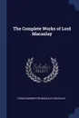 The Complete Works of Lord Macaulay - Thomas Babington Macaulay Macaulay