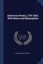 American Poems, 1776-1922, With Notes and Biographies - Augustus White Long