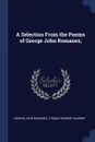 A Selection From the Poems of George John Romanes; - George John Romanes, Thomas Herbert Warren