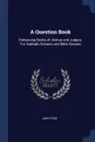 A Question Book. Embracing Books of Joshua and Judges. For Sabbath Schools and Bible Classes - John Todd