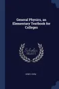 General Physics, an Elementary Textbook for Colleges - Henry Crew