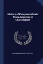 History of European Morals From Augustus to Charlemagne - William Edward Hartpole Lecky