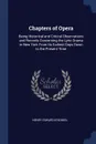 Chapters of Opera. Being Historical and Critical Observations and Records Concerning the Lyric Drama in New York From Its Earliest Days Down to the Present Time - Henry Edward Krehbiel
