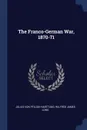 The Franco-German War, 1870-71 - Julius Von Pflugk-Harttung, Wilfred James Long