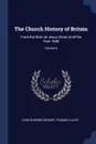 The Church History of Britain. From the Birth of Jesus Christ Until the Year 1648; Volume 6 - John Sherren Brewer, Thomas Fuller