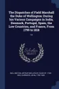 The Dispatches of Field Marshall the Duke of Wellington. During his Various Campaigns in India, Denmark, Portugal, Spain, the Low Countries, and France, From 1799 to 1818: 13 - John Gurwood